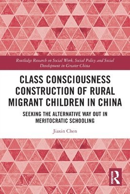 Jiaxin Chen - Class Consciousness Construction of Rural Migrant Children in China, Häftad