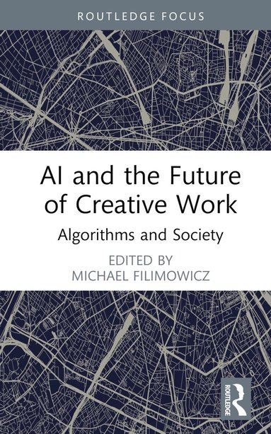 Michael Filimowicz - AI and the Future of Creative Work, Inbunden