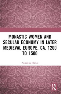 bokomslag Monastic Women and Secular Economy in Later Medieval Europe, ca. 1200 to 1500