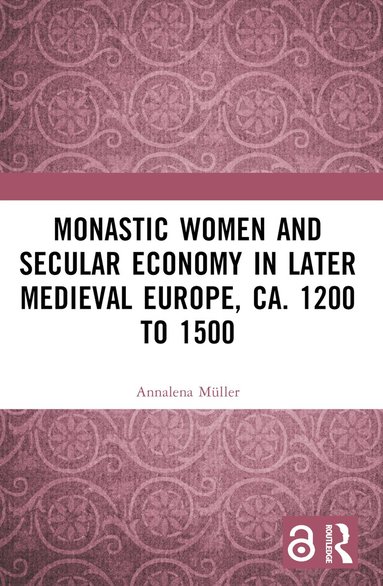 Annalena Müller - Monastic Women and Secular Economy in Later Medieval Europe, ca. 1200 to 1500, Häftad
