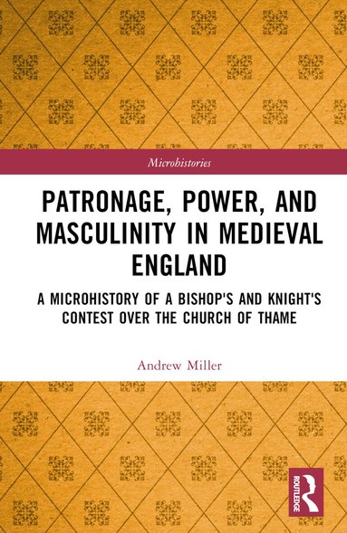 Andrew Miller - Patronage, Power, and Masculinity in Medieval England, Inbunden