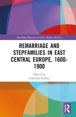 Gabriella Erdélyi, András Péter Szabó, Gabriella Erdelyi, Andras Peter Szabo - Remarriage and Stepfamilies in East Central Europe, 1600-1900, Inbunden