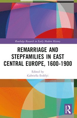 Gabriella Erdélyi, András Péter Szabó, Gabriella Erdelyi, Andras Peter Szabo - Remarriage and Stepfamilies in East Central Europe, 1600-1900, Häftad