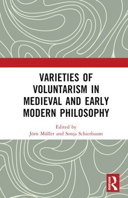 bokomslag Varieties of Voluntarism in Medieval and Early Modern Philosophy