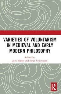 bokomslag Varieties of Voluntarism in Medieval and Early Modern Philosophy