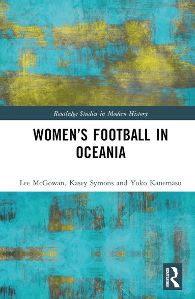 Lee McGowan, Kasey Symons, Yoko Kanemasu - Women’s Football in Oceania, Inbunden