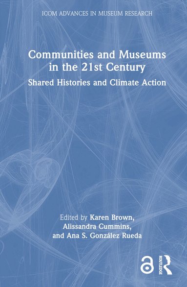 Karen Brown, Alissandra Cummins, Ana S. González Rueda - Communities and Museums in the 21st Century, Inbunden