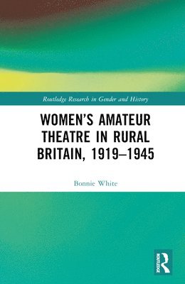 bokomslag Womens Amateur Theatre in Rural Britain, 19191945