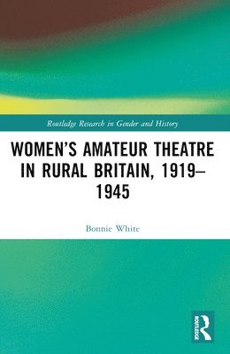 bokomslag Womens Amateur Theatre in Rural Britain, 19191945