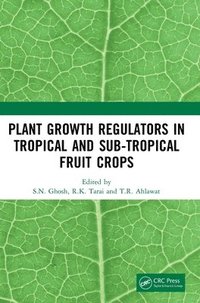 bokomslag Plant Growth Regulators in Tropical and Sub-tropical Fruit Crops