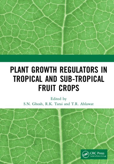 bokomslag Plant Growth Regulators in Tropical and Sub-tropical Fruit Crops