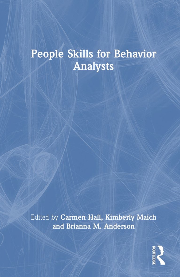 Carmen Hall, Kimberly Maich, Brianna M. Anderson - People Skills for Behavior Analysts, Inbunden