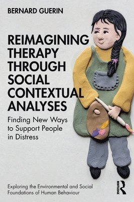 Bernard Guerin, Australia) Guerin, Bernard (University of South Australia - Reimagining Therapy through Social Contextual Analyses, Häftad