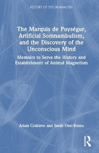 bokomslag The Marquis de Puysgur, Artificial Somnambulism, and the Discovery of the Unconscious Mind