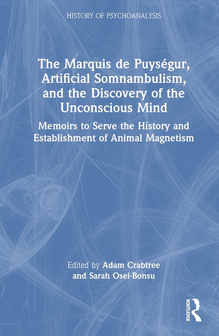 Adam Crabtree, Sarah Osei-Bonsu - Marquis de Puységur, Artificial Somnambulism, and the Discovery of the Unconscious Mind, Inbunden