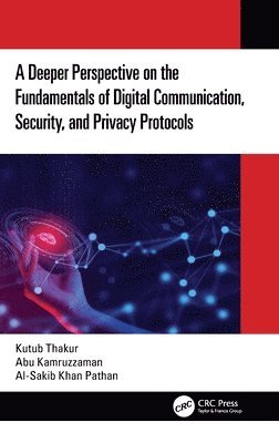 A Deeper Perspective on the Fundamentals of Digital Communication, Security, and Privacy Protocols 1