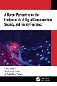bokomslag A Deeper Perspective on the Fundamentals of Digital Communication, Security, and Privacy Protocols