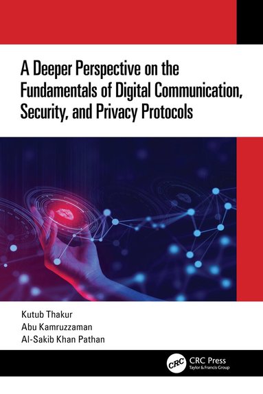 Kutub Thakur, Abu Kamruzzaman, Al-Sakib Khan Pathan - Deeper Perspective on the Fundamentals of Digital Communication, Security, and Privacy Protocols, Häftad