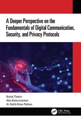 bokomslag A Deeper Perspective on the Fundamentals of Digital Communication, Security, and Privacy Protocols