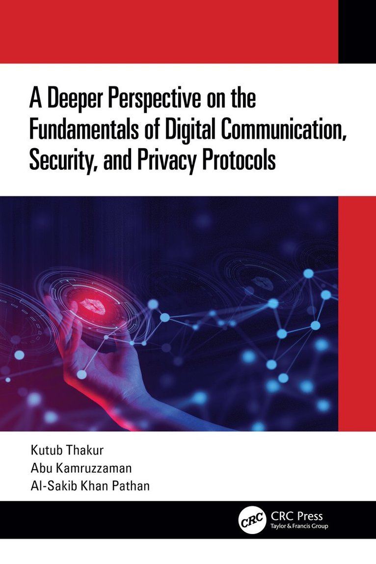 Kutub Thakur, Abu Kamruzzaman, Al-Sakib Khan Pathan, USA) Thakur, Kutub (New Jersey City University, New Jersey, Kuala Lumpur) Pathan, Al-Sakib Khan (International Islamic University Malaysia - Deeper Perspective on the Fundamentals of Digital Communication, Security, and Privacy Protocols, Häftad