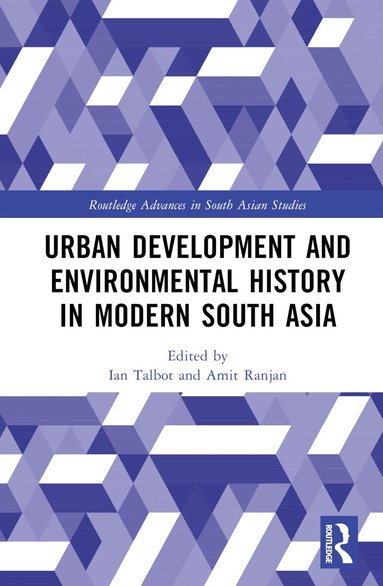 Ian Talbot, Amit Ranjan - Urban Development and Environmental History in Modern South Asia, Inbunden