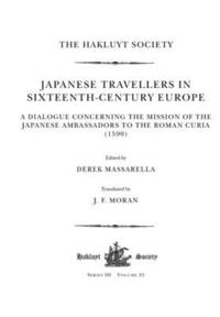 bokomslag Japanese Travellers in Sixteenth-Century Europe: A Dialogue Concerning the Mission of the Japanese Ambassadors to the Roman Curia (1590)
