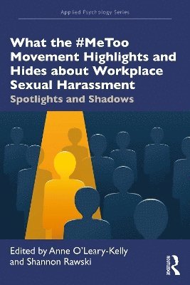Anne O'Leary-Kelly, Shannon Rawski, USA) O'Leary-Kelly, Anne (University of Arkansas, Canada) Rawski, Shannon (University of Western Ontario - What the #MeToo Movement Highlights and Hides about Workplace Sexual Harassment, Häftad