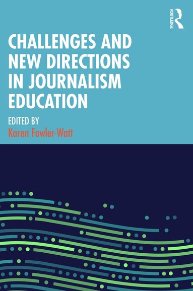 Karen Fowler-Watt - Challenges and New Directions in Journalism Education, Häftad