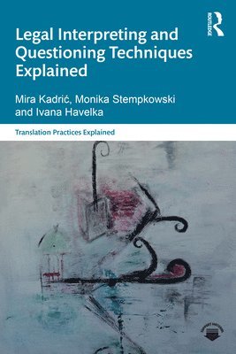 Mira Kadrić, Monika Stempkowski, Ivana Havelka, Mira Kadric, Mira Kadri¿ - Legal Interpreting and Questioning Techniques Explained, Häftad