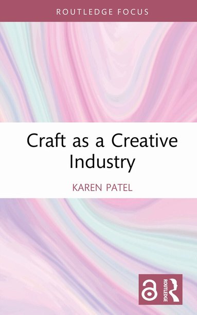 Karen Patel - Craft as a Creative Industry, Inbunden