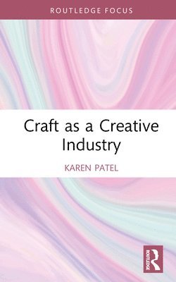 Karen Patel, UK) Patel, Karen (Birmingham City University - Craft as a Creative Industry, Inbunden