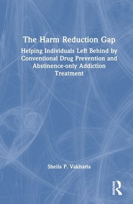 Sheila P. Vakharia, USA) Vakharia, Sheila P. (Drug Policy Alliance - Harm Reduction Gap, Inbunden
