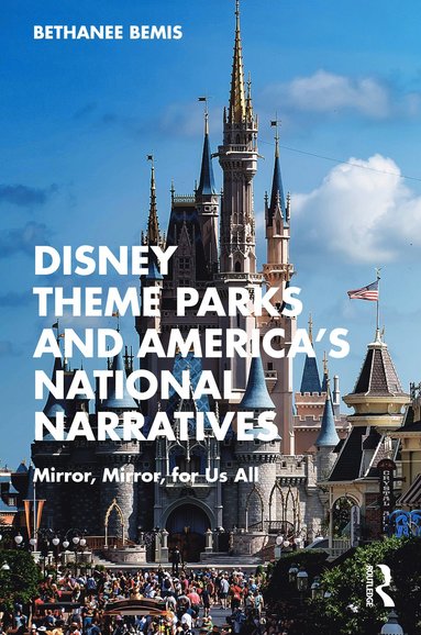 bokomslag Disney Theme Parks and America's National Narratives