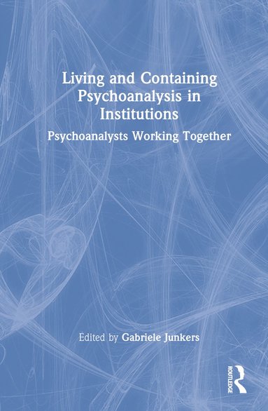 bokomslag Living and Containing Psychoanalysis in Institutions