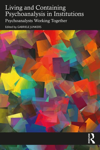 Gabriele Junkers - Living and Containing Psychoanalysis in Institutions, Häftad