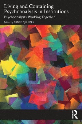 Gabriele Junkers - Living and Containing Psychoanalysis in Institutions, Häftad