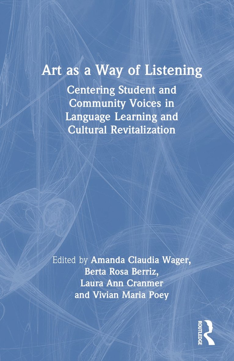 Amanda Claudia Wager, Berta Rosa Berriz, Laura Ann Cranmer, Vivian Maria Poey, USA) Wager, Amanda Claudia (Lesley University, USA) Berriz, Berta Rosa (Lesley University, USA) Poey, Vivian Maria (Lesley University - Art as a Way of Listening, Inbunden