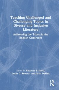 bokomslag Teaching Challenged and Challenging Topics in Diverse and Inclusive Literature