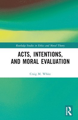 Acts, Intentions, and Moral Evaluation 1