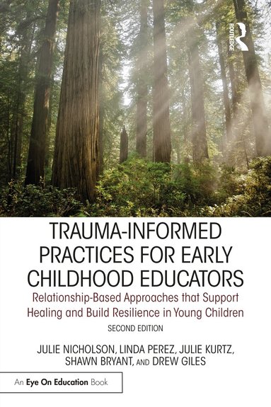 Julie Nicholson, Linda Perez, Julie Kurtz, Shawn Bryant, ew Giles - Trauma-Informed Practices for Early Childhood Educators, Häftad