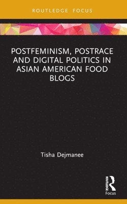 Postfeminism, Postrace and Digital Politics in Asian American Food Blogs 1