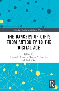 bokomslag The Dangers of Gifts from Antiquity to the Digital Age
