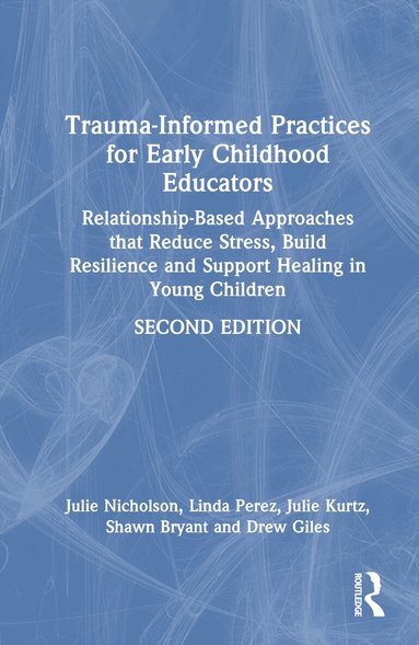 Julie Nicholson, Linda Perez, Julie Kurtz, Shawn Bryant, ew Giles - Trauma-Informed Practices for Early Childhood Educators, Inbunden