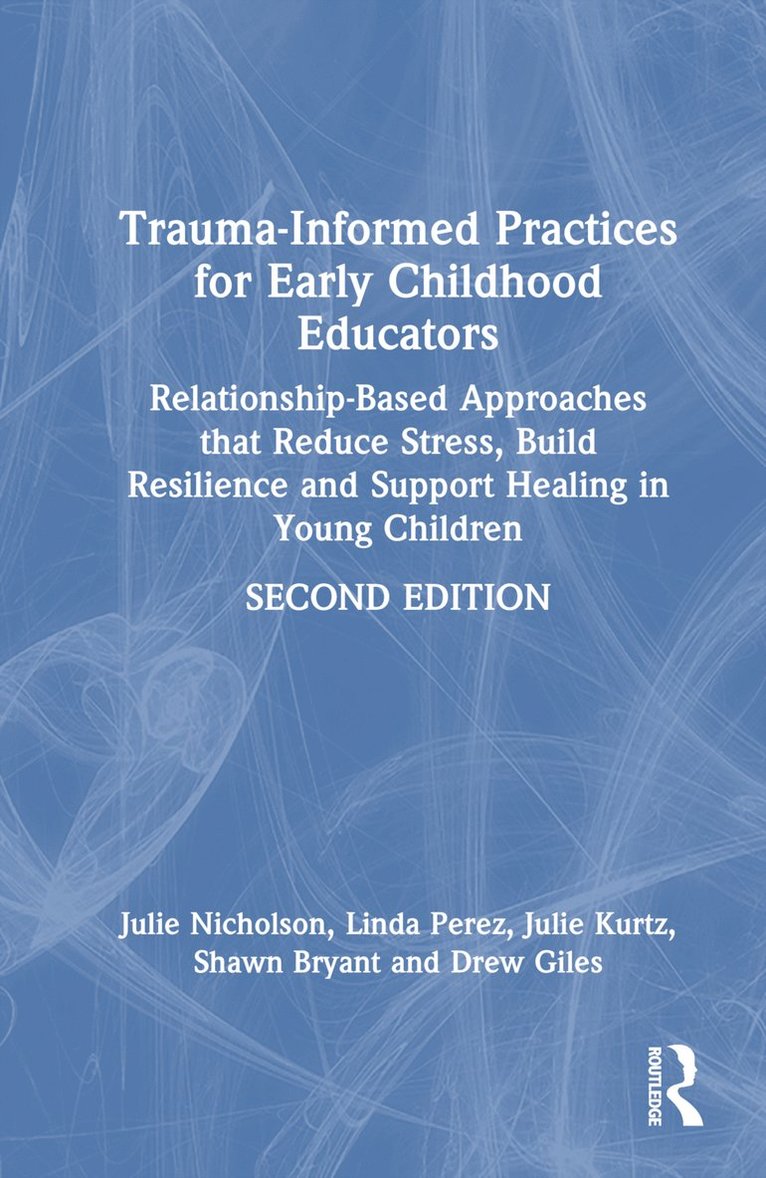 Julie Nicholson, Linda Perez, Julie Kurtz, Shawn Bryant, ew Giles, USA) Nicholson, Julie (Mills College - Trauma-Informed Practices for Early Childhood Educators, Inbunden