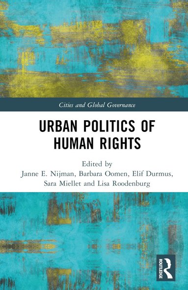 Janne Nijman, Barbara Oomen, Elif Durmuş, Sara Miellet, Lisa Roodenburg - Urban Politics of Human Rights, Inbunden