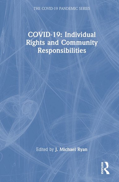 J. Michael Ryan - COVID-19: Individual Rights and Community Responsibilities, Inbunden