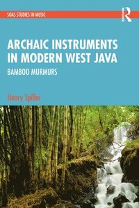 bokomslag Archaic Instruments in Modern West Java: Bamboo Murmurs