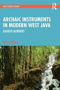 bokomslag Archaic Instruments in Modern West Java: Bamboo Murmurs