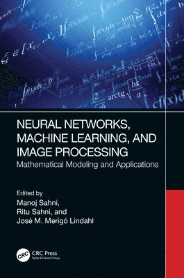 Manoj Sahni, Ritu Sahni, Jose M Merigo, India) Sahni, Manoj (Pandit Deendayal Petrol. Uni, India) Sahni, Ritu (Pandit Deendayal Petrol. Uni, Jose (Uni of Tech,Australia) M Merigo - Neural Networks, Machine Learning, and Image Processing, Inbunden