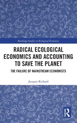 Radical Ecological Economics and Accounting to Save the Planet